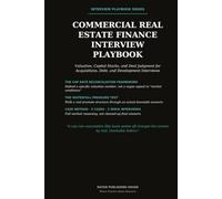 The Commercial Real Estate Finance Interview Playbook: Valuation, Capital Stacks, Cap Rates, Development, Debt, Acquisitions, Technical Interview ... (Professional Interview Playbook Series)