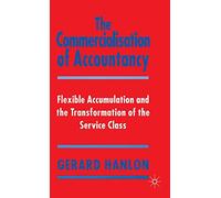 The Commercialisation of Accountancy: Flexible Accumulation and the Transformation of the Service Class