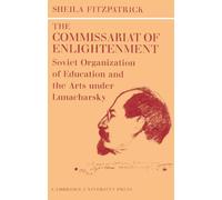 The Commissariat of Enlightenment: Soviet Organization of Education and the Arts under Lunacharsky, October 1917-1921 (Cambridge Russian, Soviet and Post-Soviet Studies, Series Number 2)