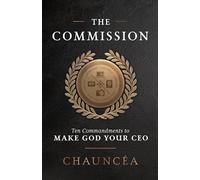 The Commission: Ten Commandments to Make God Your CEO