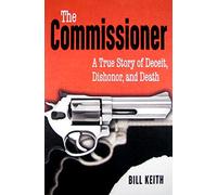 The Commissioner: A True Story of Deceit, Dishonor, and Death