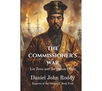 The Commissioner's War: Lin Zexu and the Opium Crisis (Empires of the Dragon)