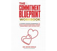 The Commitment Blueprint: A Guided Couples Workbook to Build Clear Boundaries, Unified Commitment, and Lasting Love (Modern Relationships Made Easy)
