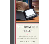 The Committed Reader: Reading for Utility, Pleasure, and Fulfillment in the Twenty-First Century