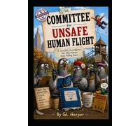 The Committee for Unsafe Human Flight: A Scientific Investigation into Why Humans Keep Falling Down (The Curiosity Files)