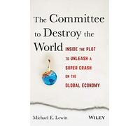The Committee to Destroy the World: Inside the Plot to Unleash a Super Crash on the Global Economy