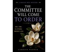 The Committee Will Come To Order: A Maggie Bell Mystery