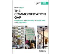 The Commodification Gap: Gentrification and Public Policy in London, Berlin and St. Petersburg (IJURR Studies in Urban and Social Change Book Series)