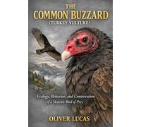 THE COMMON BUZZARD ( TURKEY VULTURE ): Ecology, Behavior, and Conservation of a Majestic Bird of Prey