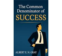The Common Denominator of Success: Unveiling Timeless Principles for Achieving Your Dreams