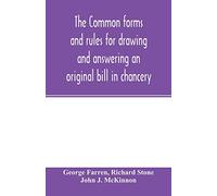 The Common forms and rules for drawing and answering an original bill in chancery: as directed and suggested by the new orders of court and reported cases