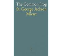 The Common Frog: An illustrated guide to frog anatomy, life cycles, and their place in nature