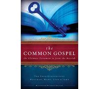 The Common Gospel: The Ultimate Testament to Jesus the Messiah