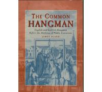The Common Hangman: English and Scottish Hangmen Before the Abolition of Public Executions