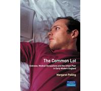 The Common Lot: Sickness, Medical Occupations and the Urban Poor in Early Modern England
