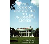 THE COMMON MAN'S GUIDE TO UNCOMMON RICHES