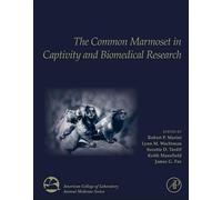 The Common Marmoset in Captivity and Biomedical Research (American College of Laboratory Animal Medicine)