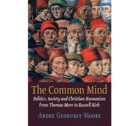 The Common Mind: Politics, Society and Christian Humanism from Thomas More to Russell Kirk