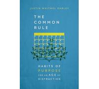 The Common Rule - Habits of Purpose for an Age of Distraction