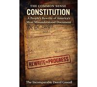 The Common Sense Constitution: A People’s Rewrite of America’s Most Misunderstood Document
