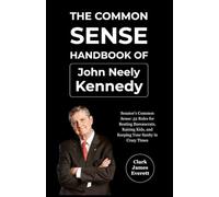 The Common Sense Handbook of John Neely Kennedy: Senator’s Common Sense: 52 Rules for Beating Bureaucrats, Raising Kids, and Keeping Your Sanity in Crazy Times