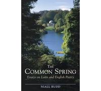 The Common Spring: Essays on Latin and English Poetry (Bristol Phoenix Press Essays)
