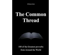 The Common Thread: 100 of the Greatest Proverbs from Around the World (The 100 Quotes Series)