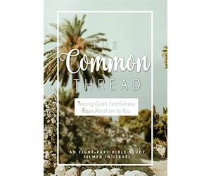 The Common Thread: Tracing God's Faithfulness From Abraham to You
