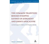 The Common Tradition Behind Synoptic Sayings of Judgment and John's Apocalypse: An Oral Interpretive Tradition of Old Testament Prophetic Material (The Library of New Testament Studies)
