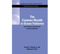 The Common Wealth in Ocean Fisheries : Some Problems of Growth and Economic Allocation