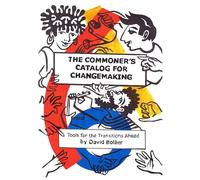 The Commoner's Catalog for Changemaking: Tools for the Transitions Ahead