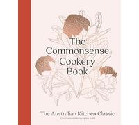 The Commonsense Cookery Book: The Australian Kitchen Classic - the trusted and beloved cookbook reimagined for modern cooks, for fans of Stephanie Alexander, Julie Goodwin and Margaret Fulton