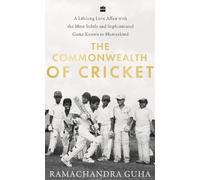 The Commonwealth of Cricket: A Long Love Affair with the Most Subtle and Sophisticated Game Known to Humankind: A Lifelong Love Affair with the Most Subtle and Sophisticated Game Known to Humankind
