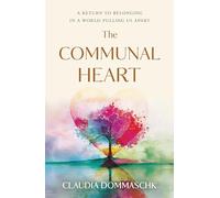 The Communal Heart: A Return to Belonging in a World Pulling Us Apart