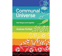 The Communal Universe: How things come together