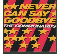THE COMMUNARDS - Never Can Say Goodbye