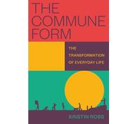 The Commune Form: The Transformation of Everyday Life