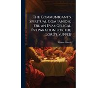 The Communicant's Spiritual Companion; Or, an Evangelical Preparation for the Lord's Supper