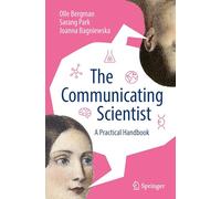 The Communicating Scientist: A Practical Handbook