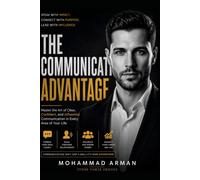 The Communication Advantage: Master the Art of Clear, Confident, and Influential Communication in Every Area of Your Life: 2 (Stone Forze Mindset Series)