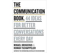 The Communication Book: 44 Ideas for Better Conversations Every Day