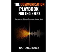 The Communication Playbook for Engineers: Engineering Reliable Communication at Scale