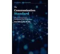 The Communication Standard: A Practical Framework for Clear, Direct, and Accountable Workplace Communication: 6 (The Professional Standards Series)