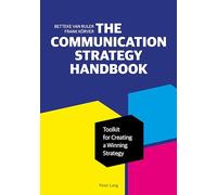 The Communication Strategy Handbook: Toolkit for Creating a Winning Strategy (Peter Lang Media and Communication List)