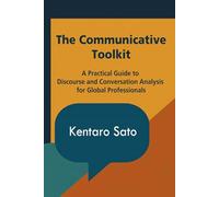 The Communicative Toolkit: A Practical Guide to Discourse and Conversation Analysis for Global Professionals