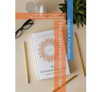 The Communicator's Edge: Master the Art of Influence and Connection for Lasting Success!!