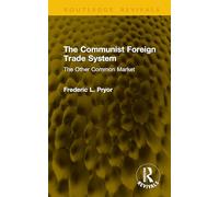 The Communist Foreign Trade System: The Other Common Market (Routledge Revivals)