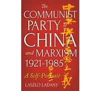 The Communist Party of China and Marxism, 1921-1985: A Self-Portrait