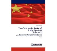 The Communist Party of India (Maoist) Volume 2: An analysis of Maoism in India and how it is threatening the very survival of the current Indian State