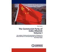 The Communist Party of India (Maoist) Volume I: An analysis, history and assessment of Maoism in India and how it is threatening the very survival of the Indian State